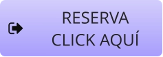 RESERVA  CLICK AQUÍ